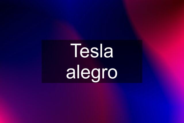 Tesla alegro