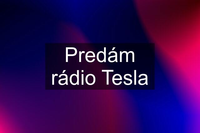 Predám rádio Tesla