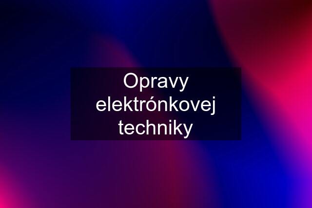 Opravy elektrónkovej techniky