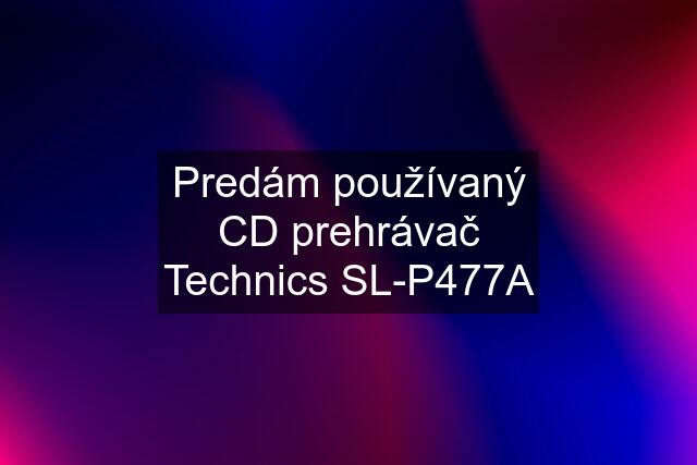 Predám používaný CD prehrávač Technics SL-P477A