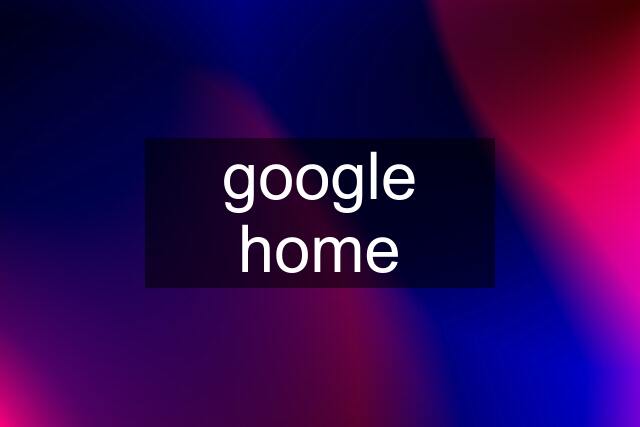 google home