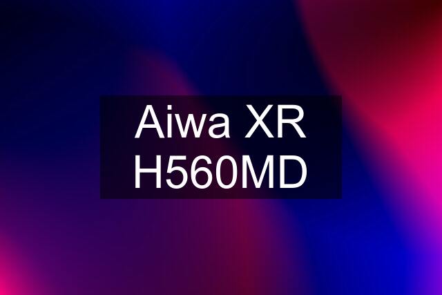 Aiwa XR H560MD