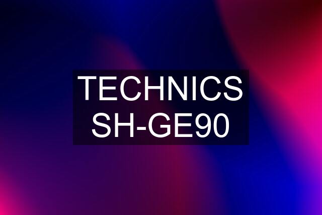 TECHNICS SH-GE90