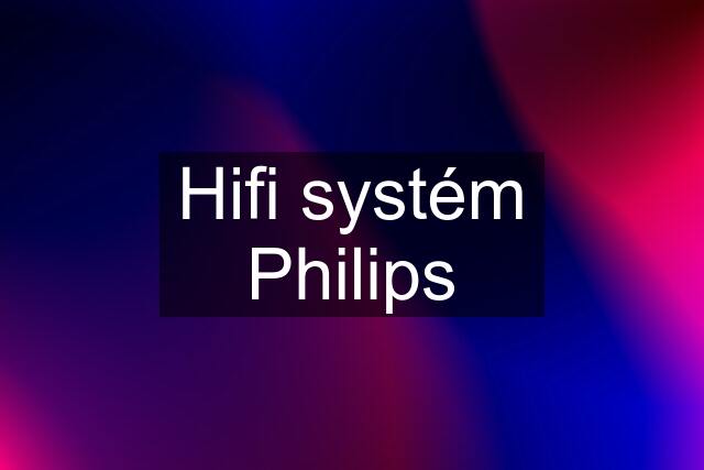 Hifi systém Philips