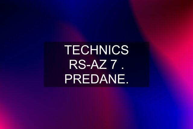 TECHNICS RS-AZ 7 . PREDANE.