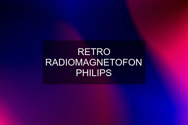 RETRO RADIOMAGNETOFON PHILIPS