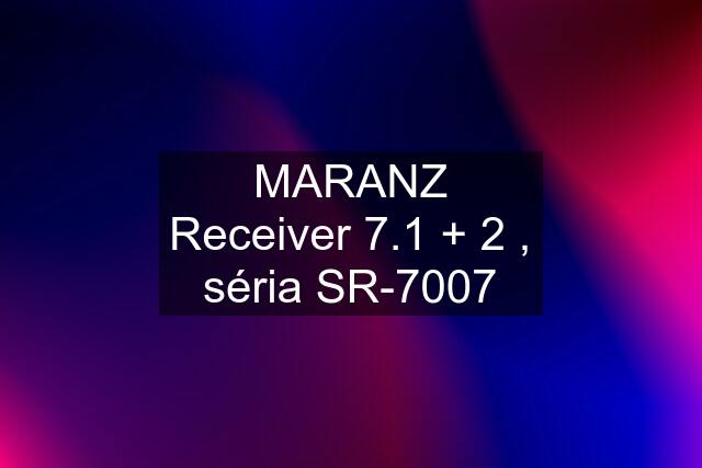 MARANZ Receiver 7.1 + 2 , séria SR-7007