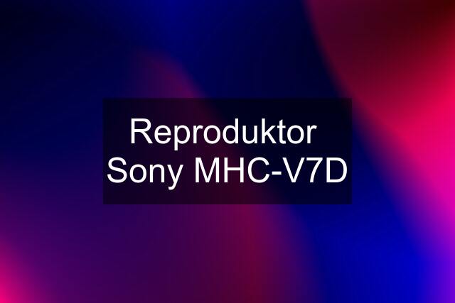 Reproduktor  Sony MHC-V7D