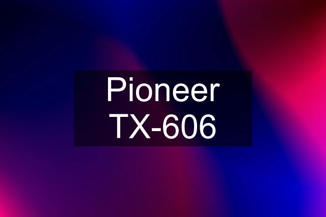 Pioneer TX-606