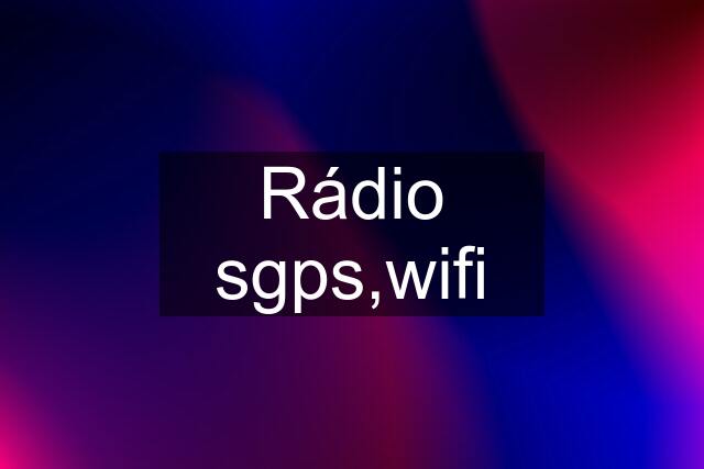 Rádio sgps,wifi