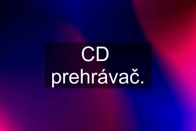 CD  prehrávač.