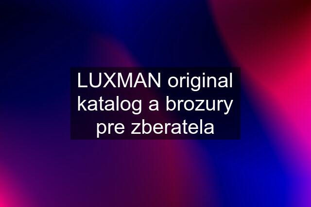 LUXMAN original katalog a brozury pre zberatela