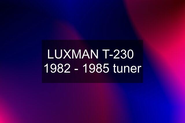 LUXMAN T-230  1982 - 1985 tuner