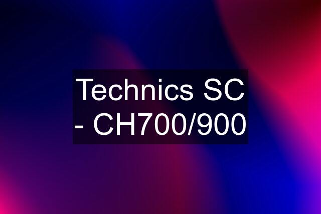 Technics SC - CH700/900