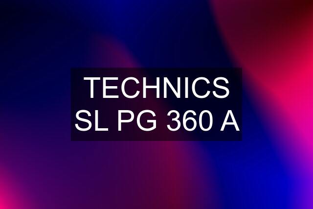 TECHNICS SL PG 360 A