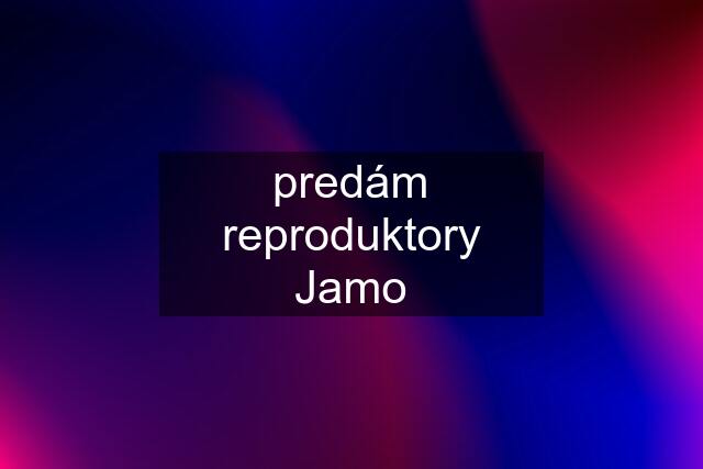 predám reproduktory Jamo