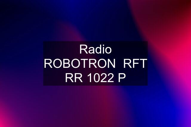 Radio ROBOTRON  RFT RR 1022 P