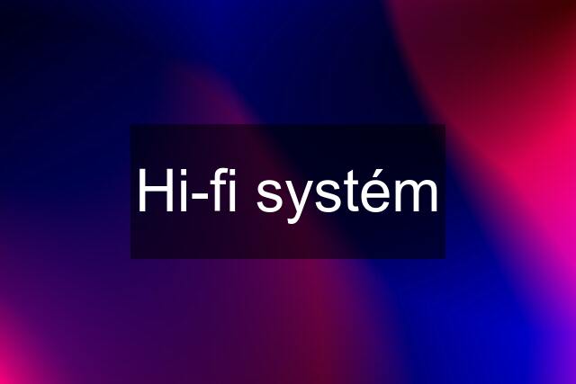 Hi-fi systém