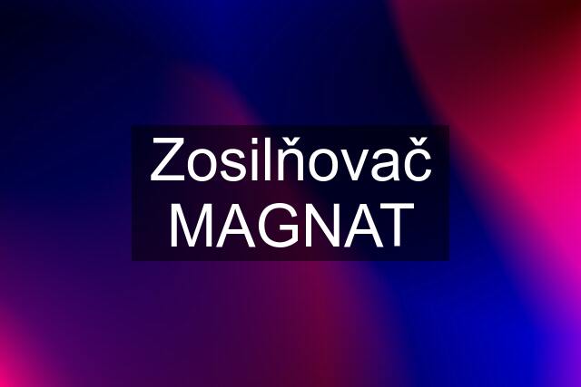 Zosilňovač MAGNAT