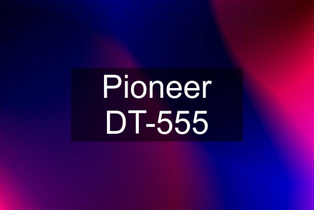 Pioneer DT-555