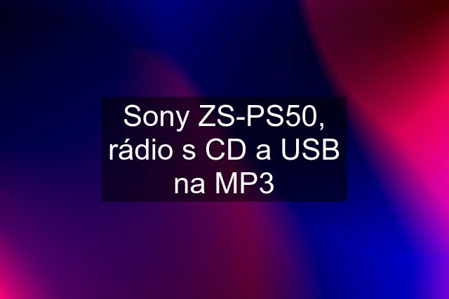 Sony ZS-PS50, rádio s CD a USB na MP3