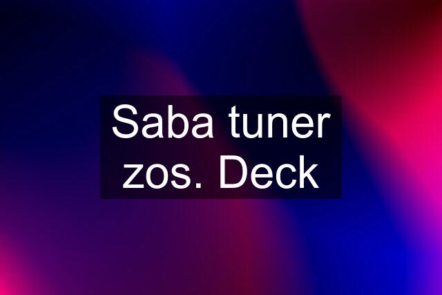 Saba tuner zos. Deck