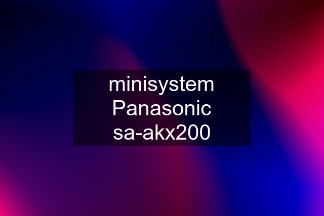 minisystem Panasonic sa-akx200