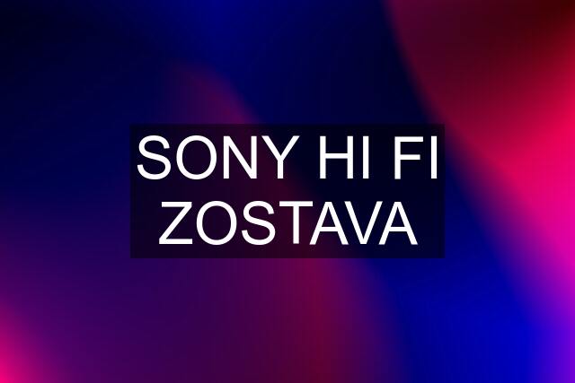 SONY HI FI ZOSTAVA