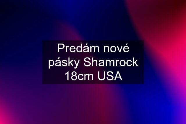 Predám nové pásky Shamrock 18cm USA