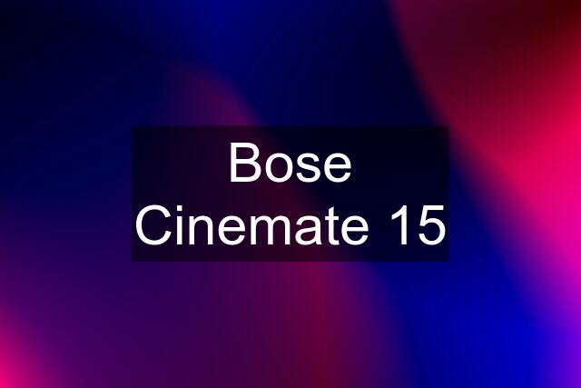Bose Cinemate 15