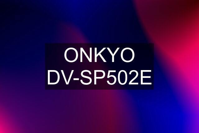 ONKYO DV-SP502E