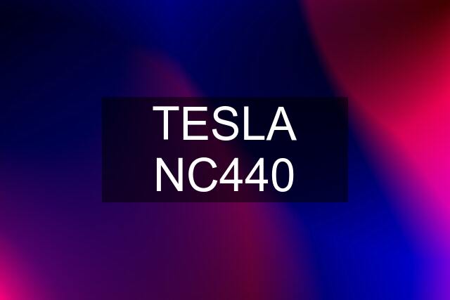 TESLA NC440