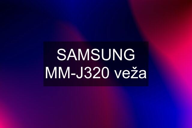 SAMSUNG MM-J320 veža