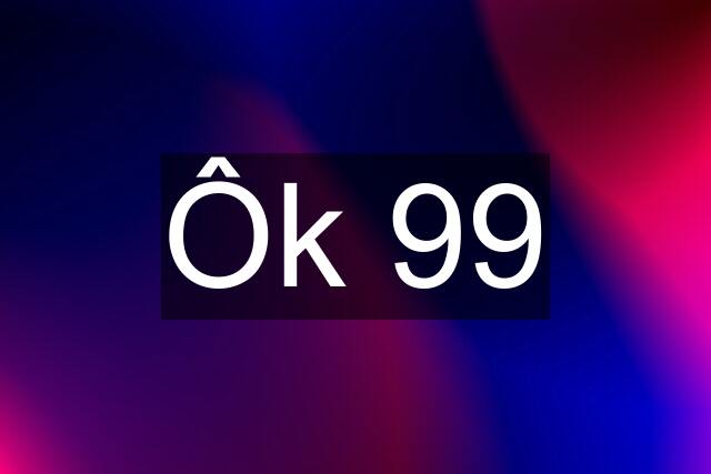 Ôk 99