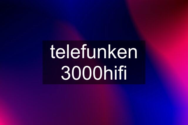 telefunken 3000hifi