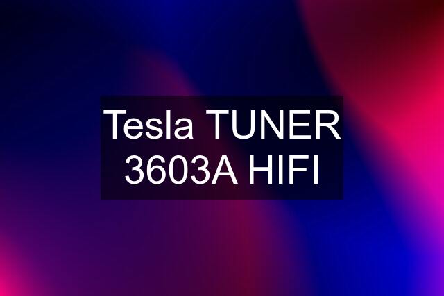 Tesla TUNER 3603A HIFI