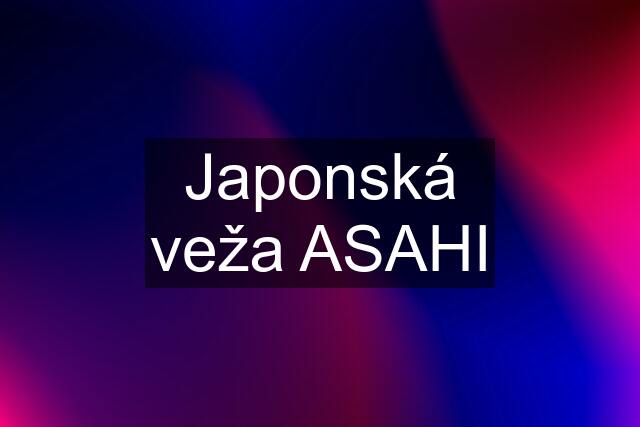 Japonská veža ASAHI