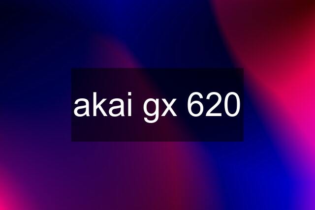 akai gx 620