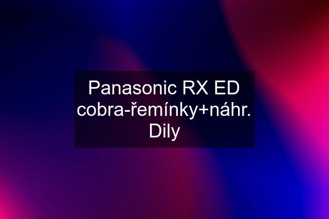 Panasonic RX ED cobra-řemínky+náhr. Dily