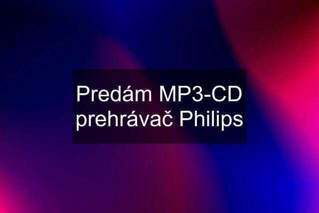 Predám MP3-CD prehrávač Philips