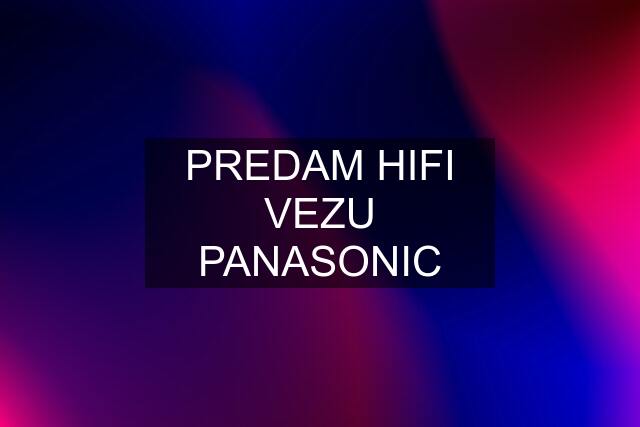 PREDAM HIFI VEZU PANASONIC