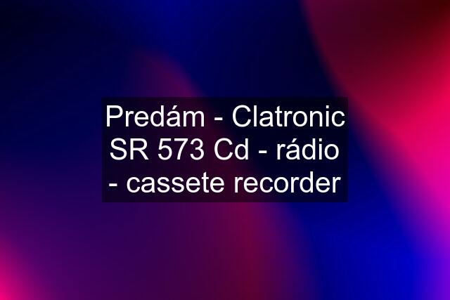 Predám - Clatronic SR 573 Cd - rádio - cassete recorder