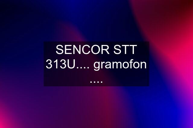 SENCOR STT 313U.... gramofon ....