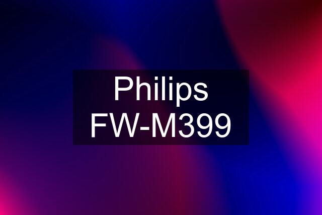 Philips FW-M399