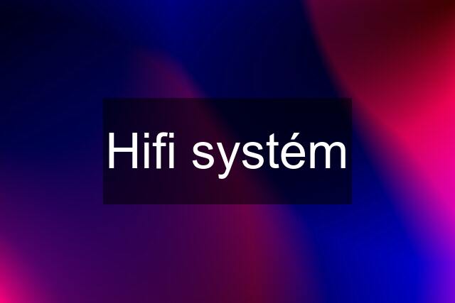 Hifi systém