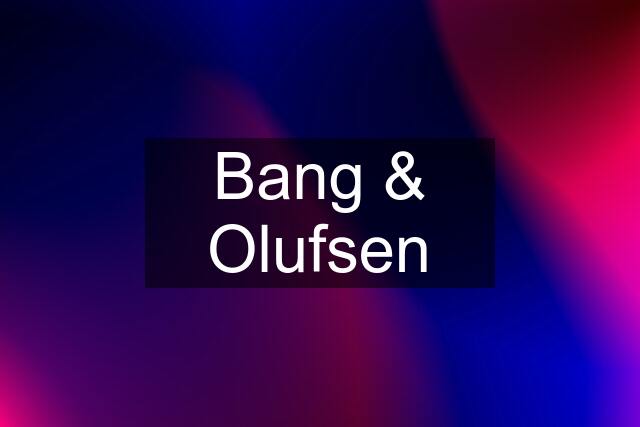 Bang & Olufsen