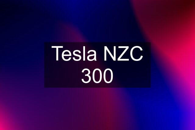 Tesla NZC 300