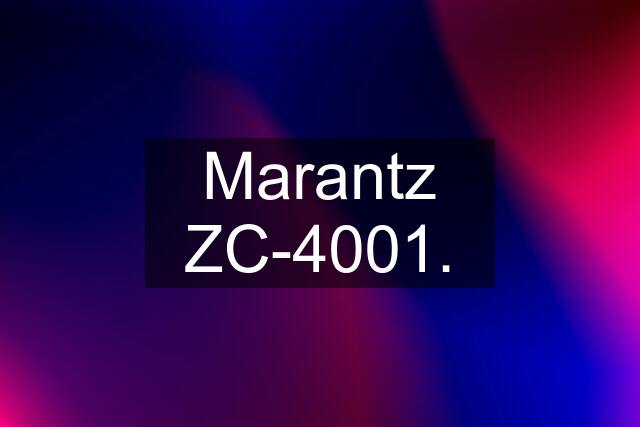 Marantz ZC-4001.