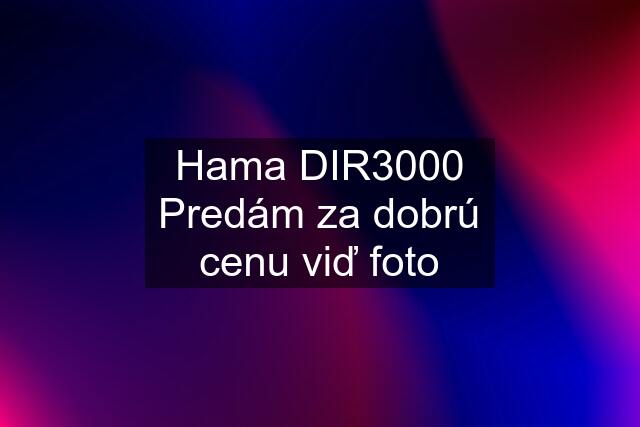 Hama DIR3000 Predám za dobrú cenu viď foto