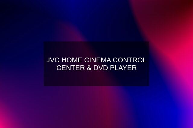 JVC HOME CINEMA CONTROL CENTER & DVD PLAYER